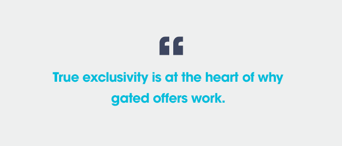 True exclusivity is at the heart of why gated offers work quote