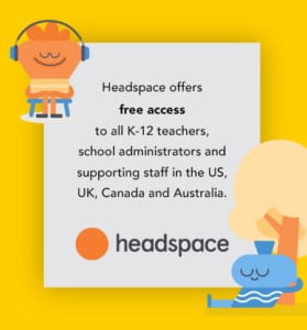 Headspace_Offer Headspace offers free access to all K-12 teachers, school administrators and supporting staff in the US, UK, Canada and Australia.