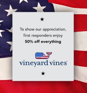 Vineyard Vines To show our appreciation, first responders enjoy 50% off everything.