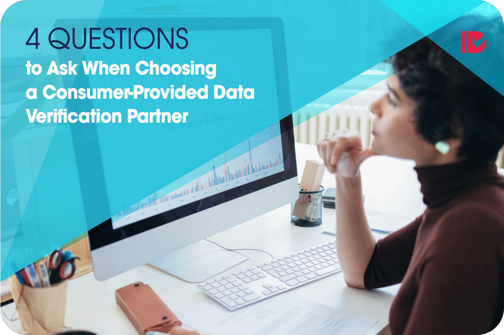4 Questions to Ask When Choosing a Consumer-Provided Data Verification Partner