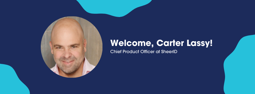 Welcome, Carter Lassy, Chief Product Officer of SheerID