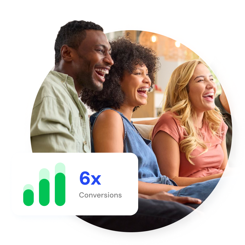 Friends watching television with stat: 6x conversions