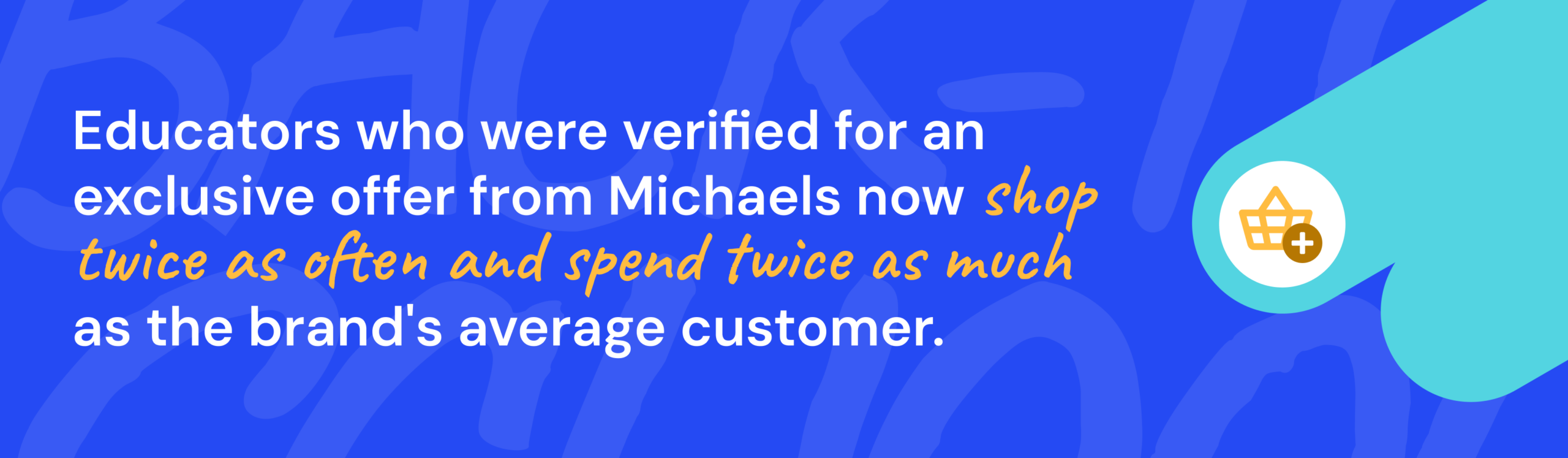 Blue graphic with a shopping basket icon detailing how educator discounts increase customer lifetime value at Michaels.