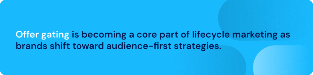 Pull quote: Offer gating is becoming a core part of modern marketing as brands shift toward audience-first strategies.